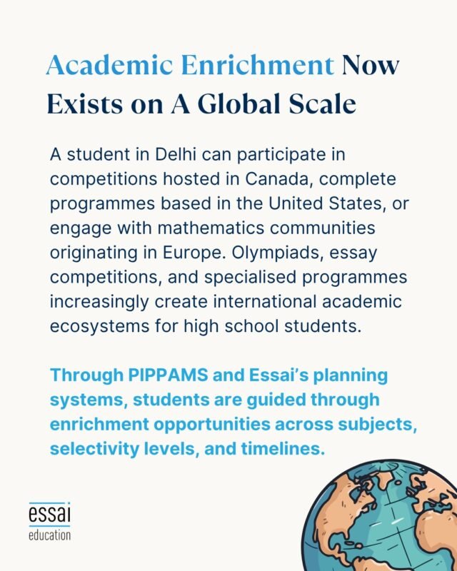 The traditional walls of the high school classroom have completely dissolved. Today, academic enrichment happens on a truly global scale.

A student sitting in Delhi can easily participate in elite writing competitions hosted out of Canada, complete research programs based in the US, or collaborate with specialized mathematics communities originating deep in Europe. International Olympiads, prestigious essay contests, and localized summer programs create a massive global network for ambitious minds.

Navigating this landscape can be overwhelming. Through PIPPAMS and Essai’s integrated planning networks, we guide students seamlessly through the best global enrichment opportunities customized for their specific subjects and timelines.

🔗 Explore your global academic options by checking out the link in our bio.

#GlobalEducation #Olympiads #EssayCompetitions #STEM #AcademicEnrichment #PIPPAMS #EssaiGlobal