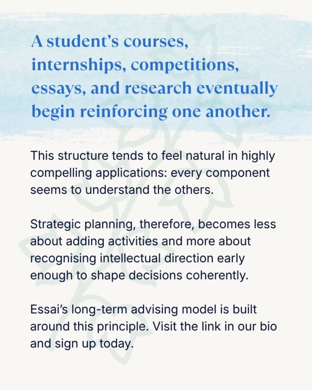 In a truly compelling university application, something beautiful happens: your courses, internships, competitions, essays, and research projects all begin to reinforce one another perfectly.

The profile doesn't feel forced or checklist-driven. Instead, it feels entirely natural because every single component seems to inherently understand and elevate the others.

True strategic planning isn’t about endlessly hoarding more activities to look busy. It’s about recognizing your true intellectual direction early enough to shape every subsequent decision coherently.

Essai’s long-term advising model is built explicitly around this philosophy of cohesion. Stop adding clutter, and start building clarity.

🔗 Visit the link in our bio and sign up with Essai today.

#AdmissionsCohesion #StrategicPlanning #HighSchoolMentorship #CollegePrep #CoherentProfile #EducationAdvising